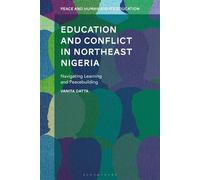 Education and Conflict in Northeast Nigeria Navigating Learning and Peacebuilding - Dr Vanita Datta - Bloomsbury Academic - ebook (ePub) - Livre