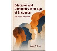 Education and Democracy in an Age of Encounter What Schools Must Do Now - Adam F Strom - encounter press - ebook (ePub) - Livre