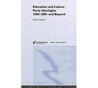 Education And Labour Party Ideologies 1900-2001and Beyond