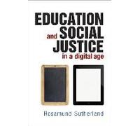 Education and Social Justice in a Digital Age - [Livre en VO] Rosamund Sutherland (Auteur)