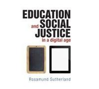 Education and Social Justice in a Digital Age - [Livre en VO] Rosamund Sutherland (Auteur)