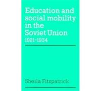 Education and Social Mobility in the Soviet Union 1921-1934 Sheila Fitzpatrick (Auteur)
