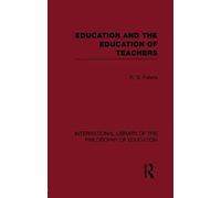 Education And The Education Of Teachers (International Library Of The Philosophy Of Education Volume 18)