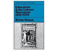 Education and the Labour Movement, 1870-1920 (Studies in the History of Education) Simon, Brian (Auteur)
