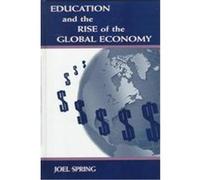 Education and the Rise of the Global Economy, Sociocultural, Political, and Historical Studies in Education Series Joel H. Spring (Auteur)