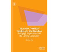 Education, "Artificial" Intelligence, and Cognition: Pedagogic Imperatives and the Coming Community