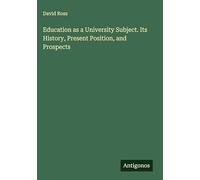 Education as a University Subject. Its History, Present Position, and Prospects