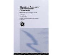 Education Autonomy and Democratic Citizenship by David Bridges