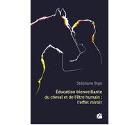 Éducation bienveillante du cheval et de l'être humain : l'effet miroir - Stéphane Bigo - Du Pantheon Eds - broché - Essai