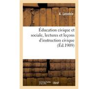 Éducation civique et sociale, lectures et leçons d'instruction civique À l'usage des écoles primaires, cours moyen et supérieur - A. Lenoble - Hachette Bnf - broché - Livre