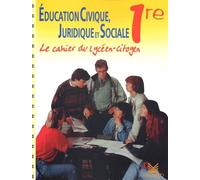Education Civique, Juridique Et Sociale 1ere. Le Cahier Du Lyceen-Citoyen