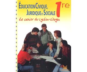 Education Civique, Juridique Et Sociale 1ere. Le Cahier Du Lyceen-Citoyen