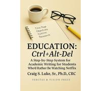 Education: Ctrl+Alt+Del: A Step-by-Step System for Academic Writing for Students Who’d Rather Be Watching Netflix