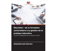 Éducation: de la formation universitaire à la gestion de la pratique éducative