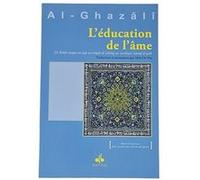 EDUCATION DE L'âME (L') Muhammad Ibn Muhammad Abu Hamid L'imam Al-Ghazali (Auteur), Idrîs de Vos (Traduction)
