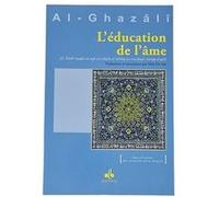 EDUCATION DE L'âME (L') Muhammad Ibn Muhammad Abu Hamid L'imam Al-Ghazali (Auteur), Idrîs de Vos (Traduction)