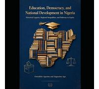 Education, Democracy, and National Development in Nigeria: Historical Legacies, Regional Inequalities, and Pathways to Equity
