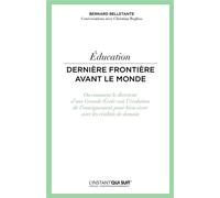 Education Dernière frontière avant le monde. Ou comment le directeur d'une Grande Ecole voit l'évolution de l'enseignement pour bien vivre avec les réalités de demain. - Bernard Belletante - Eyrolles