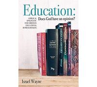 Education: Does God Have An Opinion?: A Biblical Apologetic For Christian Education & Homeschooling