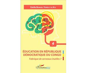 Éducation en République Démocratique du Congo Fabrique de cerveaux inutiles ? - Emile Bongeli Yeikelo Ya Ato - L'harmattan - broché - Essai
