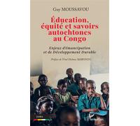 Éducation, équité et savoirs autochtones au Congo Enjeux d'émancipation et de Développement Durable - Guy Moussavou - L'harmattan - broché - Etude