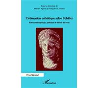L'éducation Esthétique Selon Schiller - Entre Anthropologie, Politique Et Théorie Du Beau