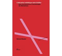 Éducation esthétique selon Schiller Une contribution à l'archéologie du libéralisme - Gérard Raulet - Ens Lyon-Inrp - broché - Essai