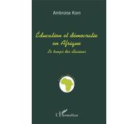 Education et démocratie en Afrique - Le temps des illusions - Ambroise Kom - L'harmattan - Livre