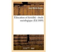 Éducation et hérédité : étude sociologique (Éd.1889) Jean-Marie Guyau (Auteur)