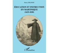 Education et instruction en Martinique (1635-1830) - Henry Delinde - L'harmattan - broché - Essai