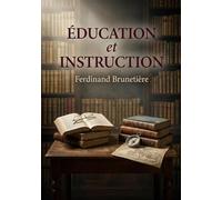 Éducation et Instruction: Une analyse de Ferdinand Brunetière sur l'évolution des concepts d'éducation et d'instruction, leur séparation progressive et les enjeux pour la société.