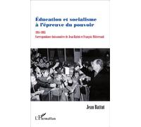 Education et socialisme à l'épreuve du pouvoir 1981-1995 Correspondance buissonnière de Jean Battut et François Mitterrand - Jean Battut - L'harmattan - broché - Essai