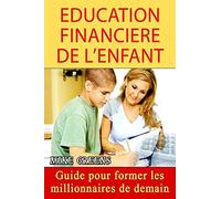 Education Financière de l'Enfant: Guide pour former les millionnaires de demain