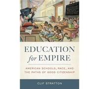 Education For Empire: American Schools, Race, And The Paths Of Good Citizenship (Paperback) Clif Stratton, (Auteur)