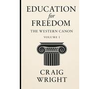 Education for Freedom: The Western Canon (Volume 1): A Curriculum in the Foundations of Western Thought