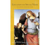 Education for Special Needs: The Curative Education Course: Twelve lectures given in Dornach for physicians and special-needs teachers between 25 June and 7 July 1924