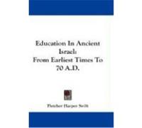 Education in Ancient Israel: From Earliest Times to 70 A.D. Swift, Fletcher Harper (Auteur)