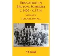 Education in Bruton, Somerset c.1400 - c.1914: Volume 2 - Schools For All - [Version Originale] Inconnu (Auteur)