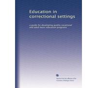 Education in correctional settings: a guide for developing quality vocational and adult basic education programs