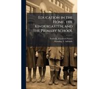 Education in the Home, the Kindergarten, and the Primary School