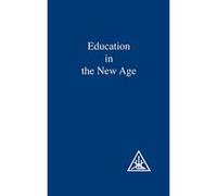 Education in the New Age Alice Bailey (Auteur)