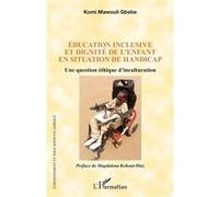Éducation inclusive et dignité de l'enfant en situation de handicap Magdalena Kohout-Diaz (Préface), Komi Mawouli Gbebe (Auteur)