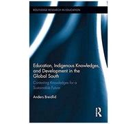 Education, Indigenous Knowledges, And Development In The Global South