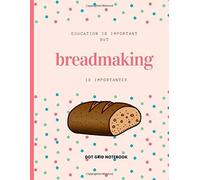 Education Is Important But Breadmaking Is Importanter : Dot Grid Notebook: For Breadmaking Lover Drawing Writing Painting Sketching Or Doodling 120 Pages 8.5 X 11 Inches For Kids, Boys And Girl