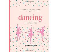 Education Is Important But Dancing Is Importanter : Dot Grid Notebook: For Dancing Lover Drawing Writing Painting Sketching Or Doodling 120 Pages 8.5 X 11 Inches For Kids, Boys And Girls Gift