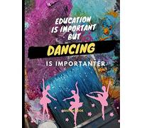 Education Is Important But Dancing Is Importanter : Sketch Book: For Dancing Lover Drawing Writing Painting Sketching Or Doodling 120 Pages 8.5 X 11 Inches For Kids, Boys And Girls Gifts For