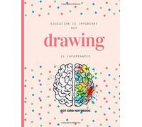 Education Is Important But Drawing Is Importanter : Dot Grid Notebook: For Drawing Lover Drawing Writing Painting Sketching Or Doodling 120 Pages 8.5 X 11 Inches For Kids, Boys And Girls Gift