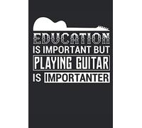 Education Is Important But Playing Guitar Is Importanter: Funny 6x9'' Sizes, 120 Pages, Guitar Tabs Paper, Diary, Notebook Gift For Guitarist, Bass Player, Music Lovers