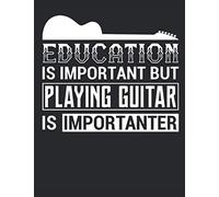 Education Is Important But Playing Guitar Is Importanter: Funny 8.5x11'' Sizes, 120 Pages, Guitar Tab Paper, Diary, Notebook Gift For Guitarist, Bass Player, Music Lovers