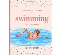 Education Is Important But Swimming Is Importanter : Dot Grid Notebook: For Swimming Lover Drawing Writing Painting Sketching Or Doodling 120 Pages 8.5 X 11 Inches For Kids, Boys And Girls Gi